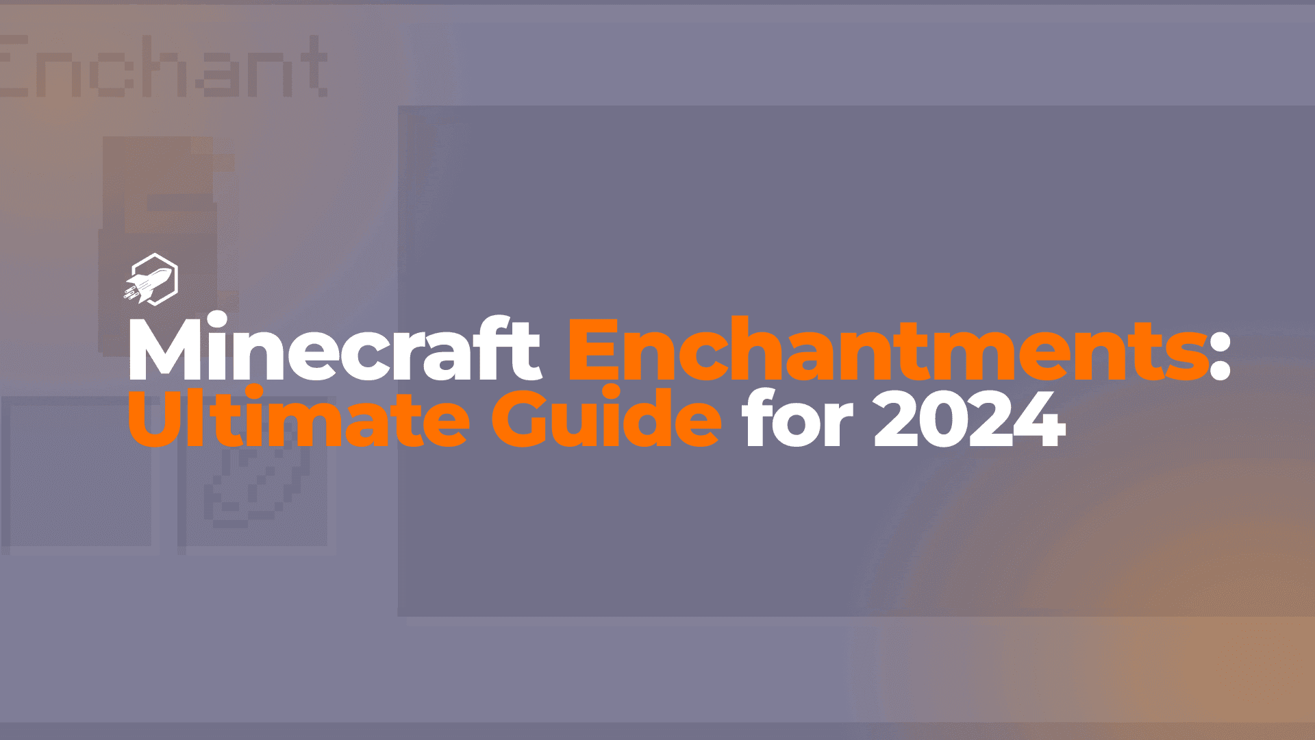 Minecraft Enchantments: The Ultimate Guide for 2024